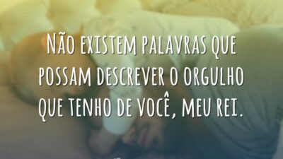 Não existem palavras que possam descrever o orgulho que tenho de você,&hellip;