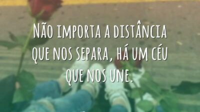 Não importa a distância que nos separa