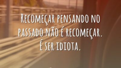 Não recomece pensando no passado