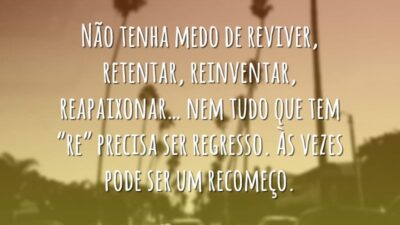 Não tenha medo de reviver