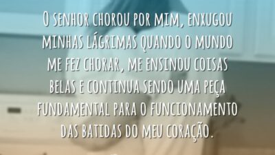 O senhor chorou por mim, enxugou minhas lágrimas quando o mundo me&hellip;