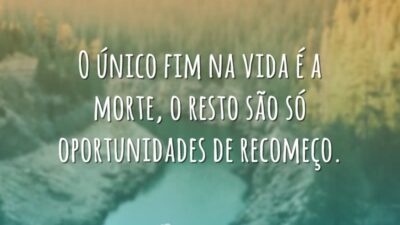 O único fim na vida é a morte, o resto são só&hellip;