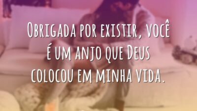 Obrigada por existir, você é um anjo que Deus colocou em minha&hellip;