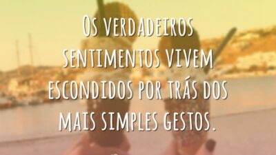 Os verdadeiros sentimentos vivem escondidos por trás dos mais simples gestos.