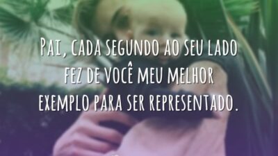 Pai, cada segundo ao seu lado fez de você meu melhor exemplo&hellip;
