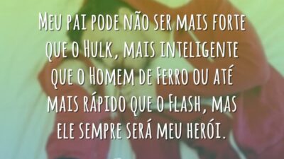Meu pai pode não ser mais forte que o Hulk, mais inteligente&hellip;