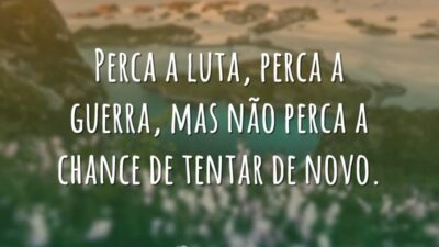 Perca a luta, perca a guerra, mas não perca a chance de&hellip;