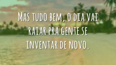 Mas tudo bem, o dia vai raiar pra gente se inventar de&hellip;