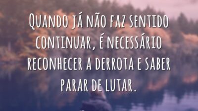 Quando já não faz sentido continuar, é necessário reconhecer a derrota e&hellip;