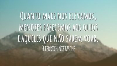 Quanto mais nos elevamos
