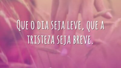 Que o dia seja leve