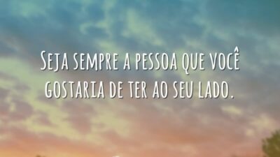 Seja sempre a pessoa