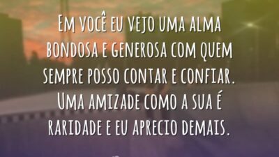 Sua amizade é raridade