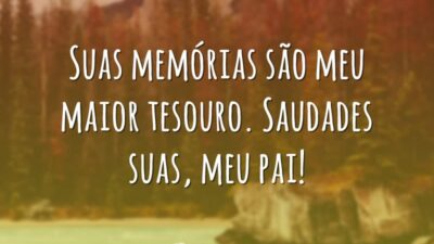 Suas memórias são meu maior tesouro. Saudades suas, meu pai!