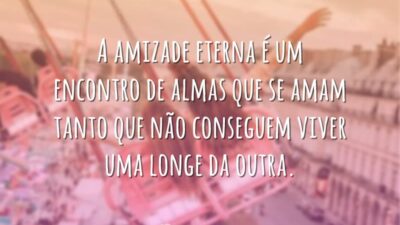 A amizade eterna é um encontro de almas que se amam tanto&hellip;