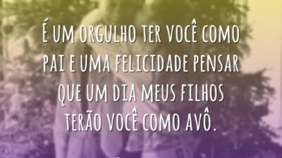 É um orgulho ter você como pai e uma felicidade pensar que&hellip;