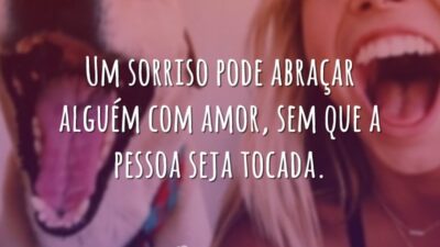 Um sorriso pode abraçar alguém com amor, sem que a pessoa seja&hellip;