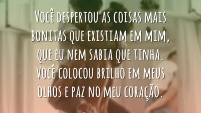 Você despertou coisas bonitas