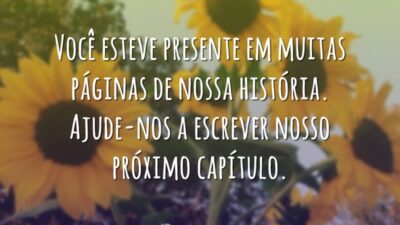 Você esteve presente em muitas páginas de nossa história. Ajude-nos a escrever&hellip;