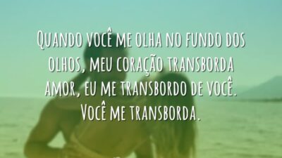 Quando você me olha no fundo dos olhos, meu coração transborda amor,&hellip;
