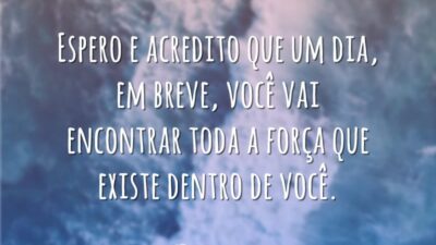 Você vai encontrar força