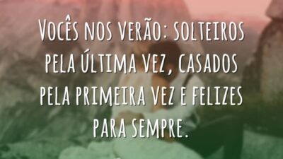 Vocês nos verão: solteiros pela última vez, casados pela primeira vez e&hellip;