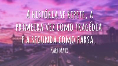 A história se repete, a primeira vez como tragédia e a segunda&hellip;