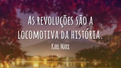 As revoluções são a locomotiva da história.