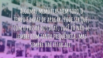 Algumas memórias nem todo o tempo é capaz de apagar. Pode ser&hellip;