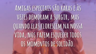 Amigas especiais são raras