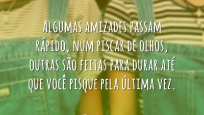 Amizades feitas pra durar