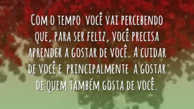 Com o tempo você vai percebendo que, para ser feliz, você precisa&hellip;