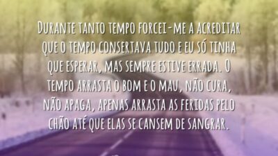 Durante tanto tempo forcei-me a acreditar que o tempo consertava tudo e&hellip;