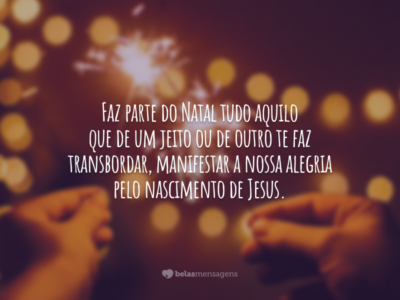 Toda festa vem da alegria pelo nascimento de Jesus!