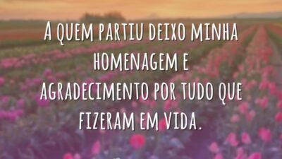 Homenagem a quem partiu