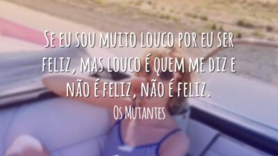 Se eu sou muito louco por eu ser feliz, mas louco é&hellip;