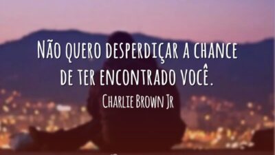 Não quero desperdiçar a chance de ter encontrado você.