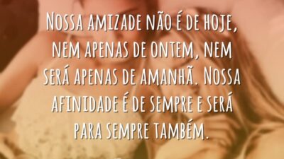 Nossa afinidade é de sempre