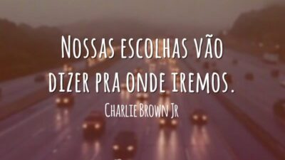 Nossas escolhas vão dizer pra onde iremos.