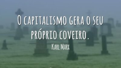 O capitalismo gera o seu próprio coveiro.