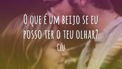 O que é um beijo se eu posso ter o teu olhar?