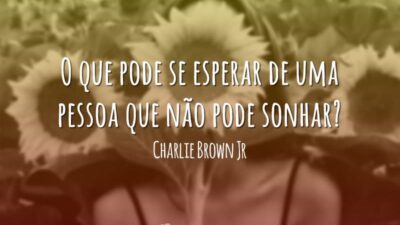 O que pode se esperar de uma pessoa que não pode sonhar?