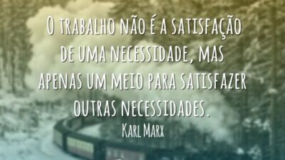 O trabalho não é a satisfação de uma necessidade, mas apenas um&hellip;