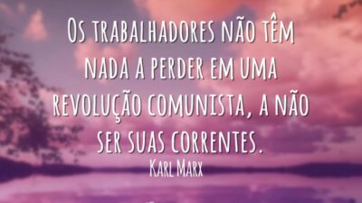 Os trabalhadores não têm nada a perder em uma revolução comunista, a&hellip;