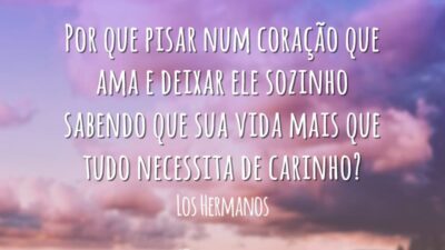 Por que pisar num coração que ama e deixar ele sozinho sabendo&hellip;