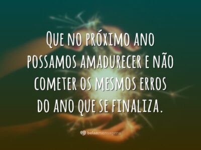 Que no próximo ano possamos amadurecer e não