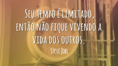 Seu tempo é limitado, então não fique vivendo a vida dos outros.