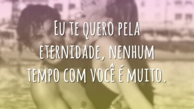 Te quero pela eternidade