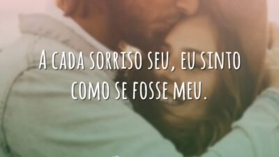 A cada sorriso seu, eu sinto como se fosse meu.