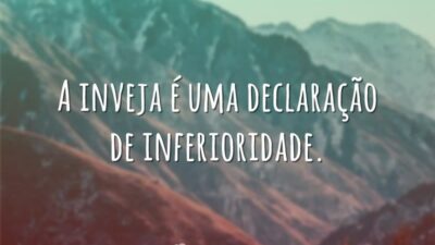 A inveja é uma declaração de inferioridade.
